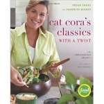 Cat Coras Classics with a Twist Fresh Takes on Favorite Dishes by Cat Cora and Ann Kruegar Spivack
