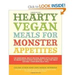 Hearty Vegan Meals for Monster Appetites: Lip-Smacking, Belly-Filling, Home-Style Recipes Guaranteed to Keep Everyone-Even the Meat Eaters-Fantastically Full